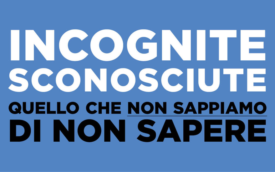 Ciò che non sappiamo di non sapere